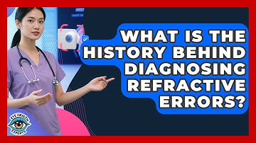 What Is The History Behind Diagnosing Refractive Errors? - Eye Health Experts