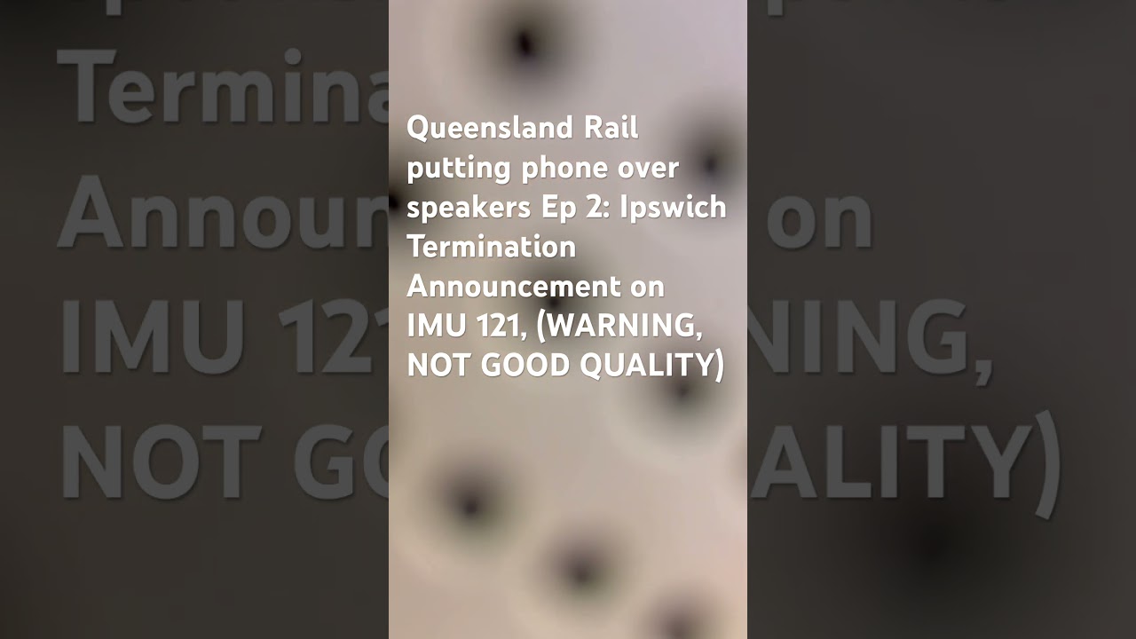 Queensland Rail Ipswich Termination Announcement with phone over speakers on IMU 121 (Bad Quality)