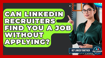 Can LinkedIn Recruiters Find You A Job Without Applying? - Get Linked Together