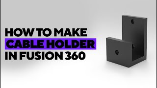 How to make cable holder in fusion 360