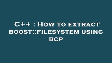 C++ : How to extract boost::filesystem using bcp