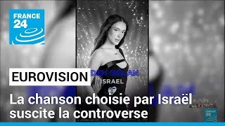 Eurovision : la chanson choisie par Israël suscite la controverse • FRANCE 24