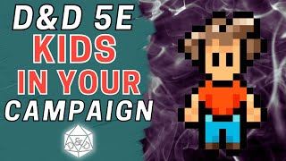4 Reasons to Include KIDS in Your Campaign! D&D 5E DM Tips & Tricks