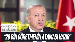 Cumhurbaşkanı Recep Tayyip Erdoğan20 Bin Öğretmenin Ataması Hazır- Cumhurbaşkanı İle Gündem Özel