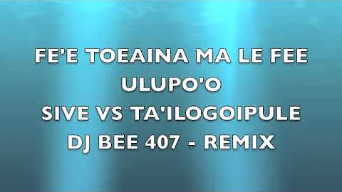 FE'E ULUP'OO VS FEE TOEAINA - SIVE VS TAILOGOIPULE - REMIX - DJ BEE 407