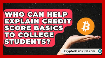 Who Can Help Explain Credit Score Basics to College Students? | Student Score Builder News