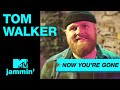 Tom Walker - Now You