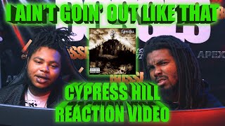 Cypress Hill - I Ain't Goin' Out Like That  (Reaction Video)