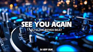 See You Again - Dj Slow Remix Beat | Dj Jeff Siuk