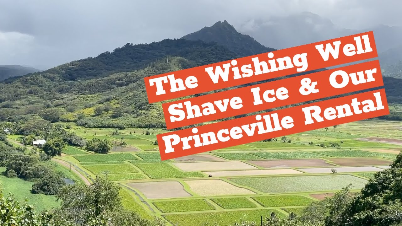 Hanalei's Wishing Well Shave Ice & Tour of our Princeville Rental