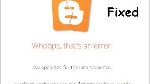 How To Fixed Whoops, that’s an error | Blogger Layout Error bX-7o92p6