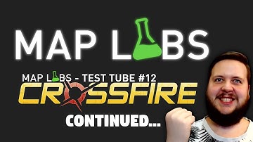 Continued Crossfire! - Map Labs! Live Stream!
