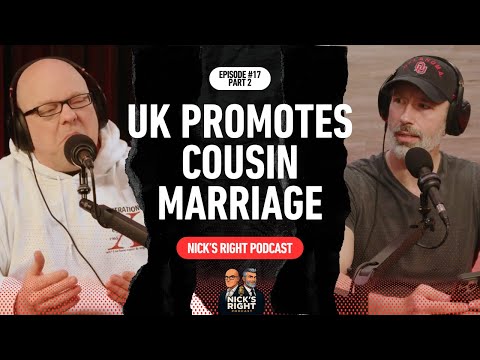 UK Promotes Cousin Marriage, Islam & Marxism Collide | Nick’s Right Podcast Ep. 17 Pt. 2