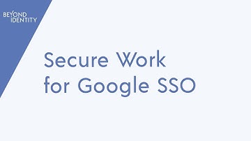 Secure Workforce For Google SSO