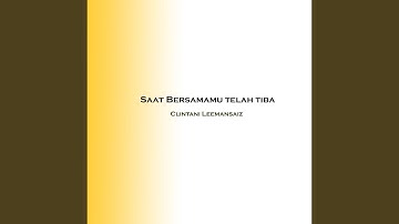 Saat Bersamamu telah tiba