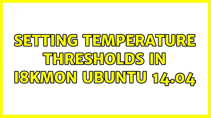 Ubuntu: Setting temperature thresholds in i8kmon Ubuntu 14.04