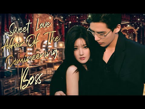 Full Version丨Sweet Love Affair Of The Domineering Boss💓Addicted to your taste💖Movie #zhaolusi