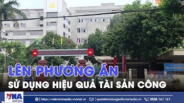 Lên phương án sử dụng hiệu quả tài sản công tránh lãng phí - VNA