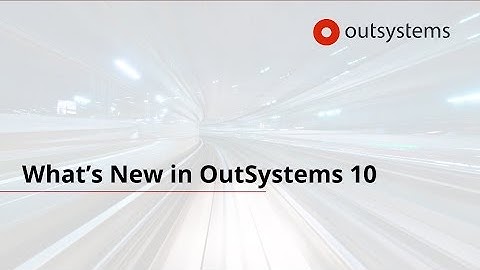 Whats New in OutSystems 10