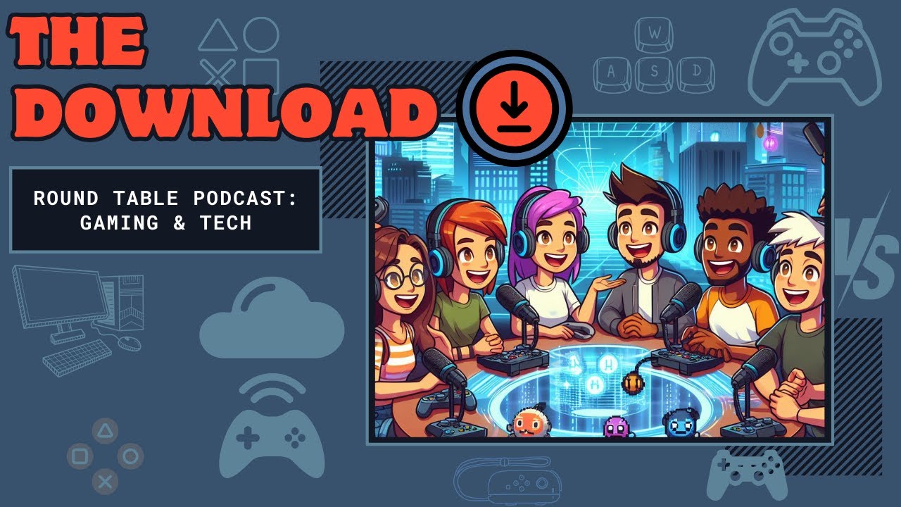 The Download Gaming and Tech Podcast