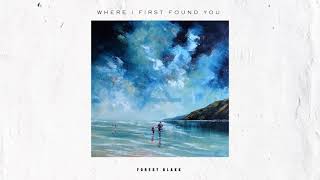 Video thumbnail of "Forest Blakk  - Where I First Found You [Audio]"