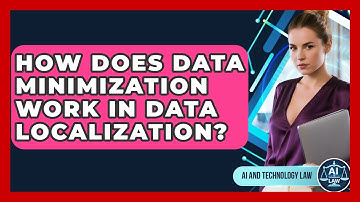 How Does Data Minimization Work In Data Localization? - AI and Technology Law
