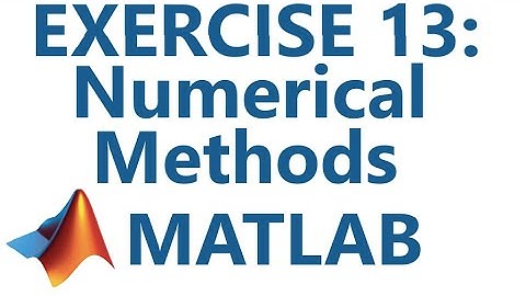 Matlab: Exercise 13: Numerical Methods