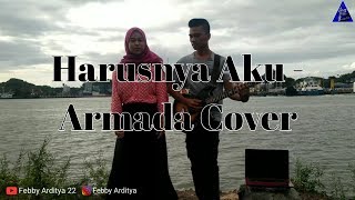 Harusnya Aku - Armada Cover By Febby Arditya feat Silvia