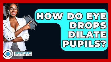 How Do Eye Drops Dilate Pupils? - Optometry Knowledge Base
