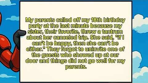 FULL STORY- My parents called off my 18th birthday party at the last minute because my sister