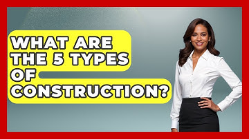 What Are The 5 Types Of Construction? - Civil Engineering Explained