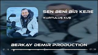 Kurtuluş Kuş - Ayrılığın Kitabı (Remix) Sen Beni Bir Kere W/Berkersuna