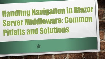 Handling Navigation in Blazor Server Middleware: Common Pitfalls and Solutions