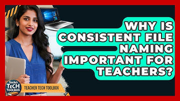 Why Is Consistent File Naming Important For Teachers? - Teacher Tech Toolbox