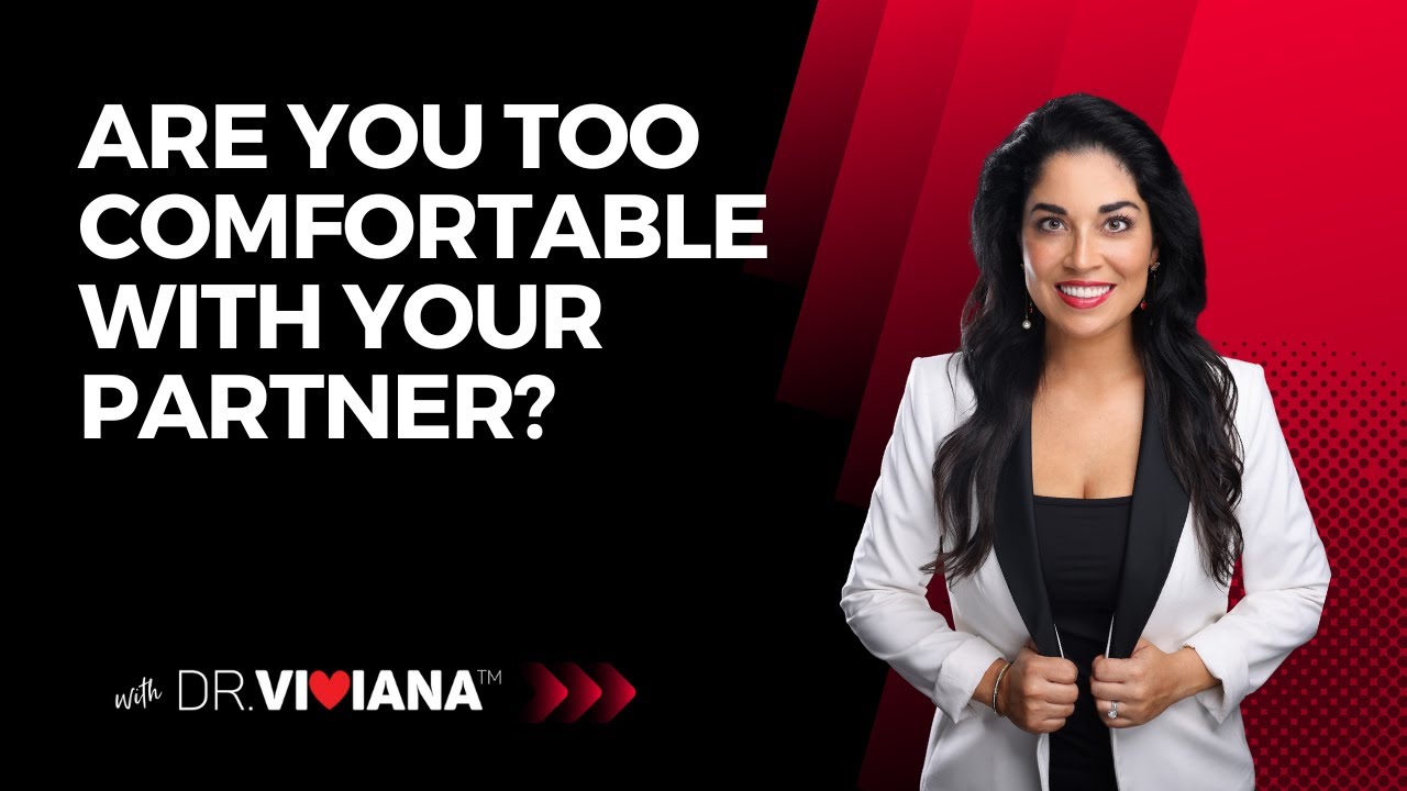Dr. Viviana Coles: Are You Too Comfortable with your Partner?