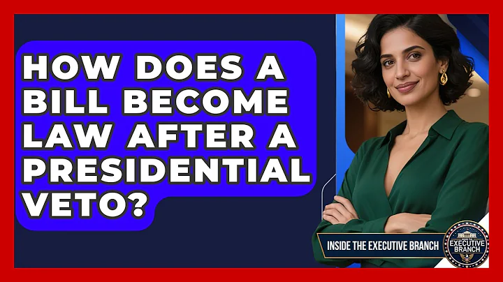 How Does A Bill Become Law After A Presidential Veto? - Inside the Executive Branch