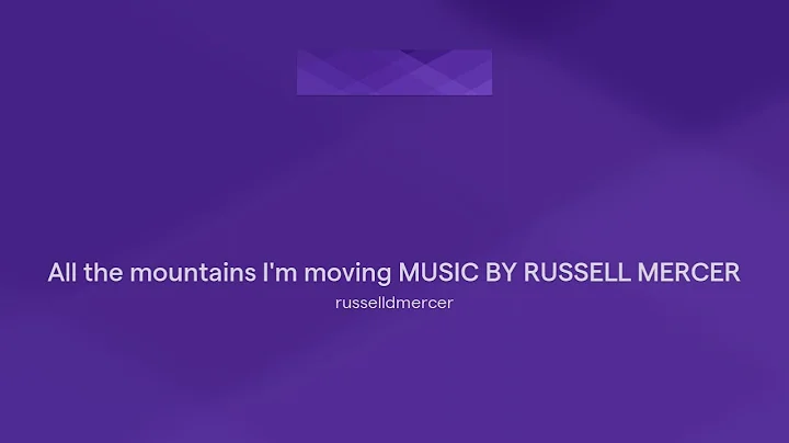 All the mountains I'm moving MUSIC BY RUSSELL MERCER