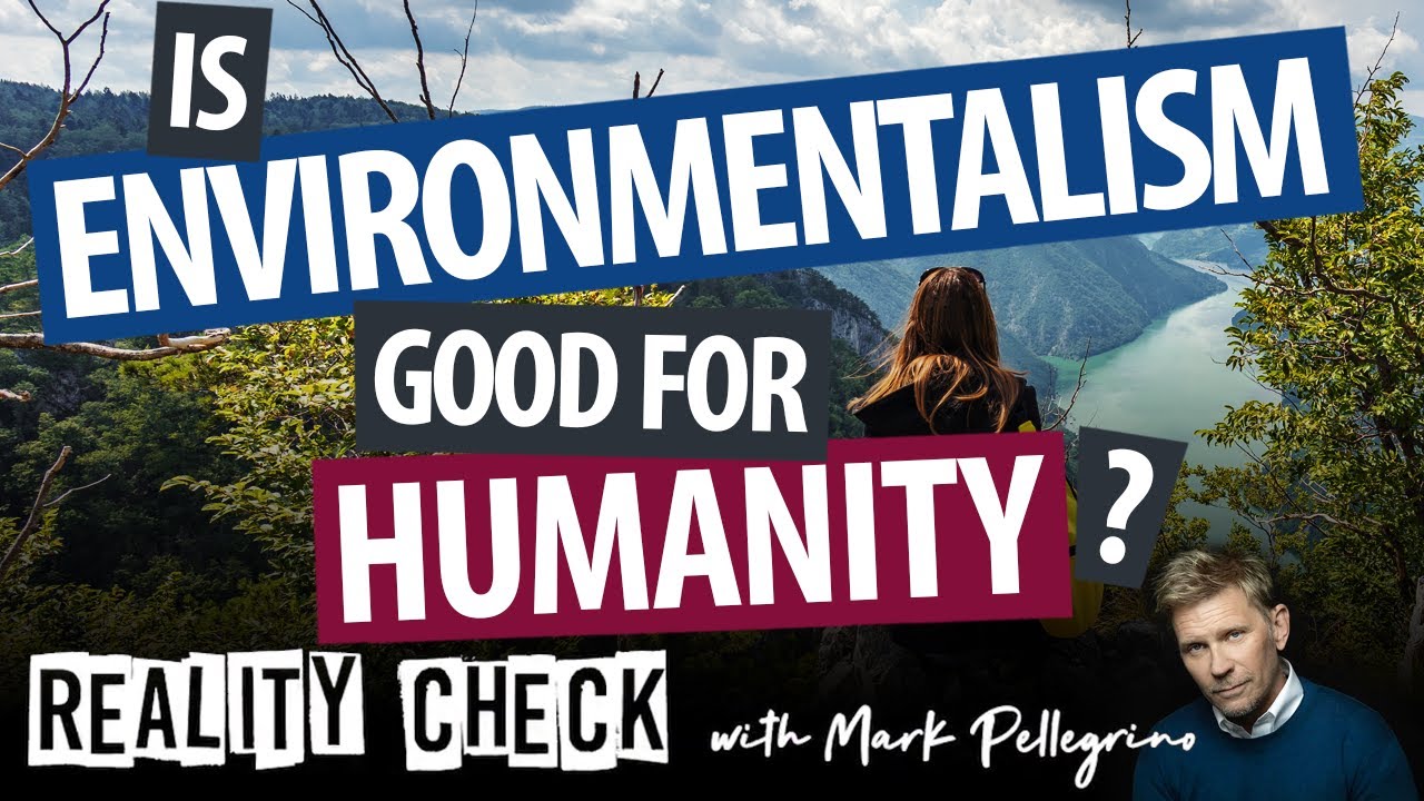 Is environmentalism good for humanity? #realitycheck #humanism # ...