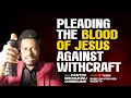 WARFARE PRAYERS: PLEADING THE BLOOD OF JESUS CHRIST AGAINST WITCHCRAFT POWERS