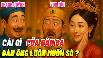 Cái Gì Của ĐÀN BÀ Khiến ĐÀN ÔNG Thấy Là Muốn SỜ ? – Vua Tàu và Hoàng Hậu Nghe Mà Cười Té Ghế!