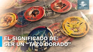 ¿Qué significa ser “un tazo dorado”?