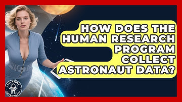 How Does The Human Research Program Collect Astronaut Data? - All About Astronauts
