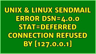 Unix & Linux: Sendmail error dsn=4.0.0 stat=Deferred: Connection refused by [127.0.0.1]