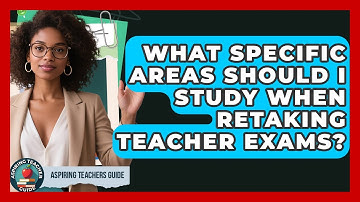 What Specific Areas Should I Study When Retaking Teacher Exams? - Aspiring Teacher Guide