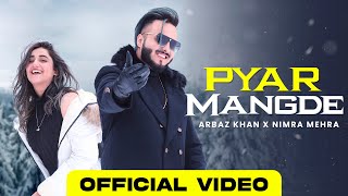 Pyar Mangde Arbaz Khan Nimra Mehra New Punjabi Song 2023 Punjabi Love Songs Romantic Songs