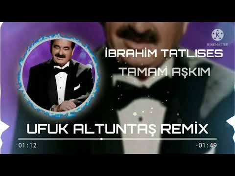 İBRAHİM TATLISES - TAMAM AŞKIM(UFUK ALTUNTAŞ REMİX)