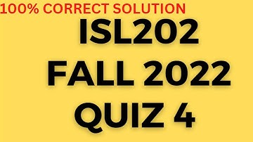 ISL202 FALL 2022-23 QUIZ 4 SOLVED 100% Correct