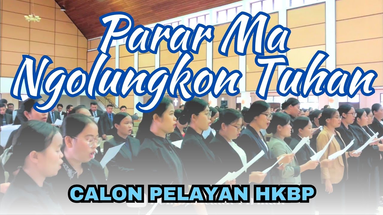 Parar Ma Ngolungkon Tuhan - Koor Calon Pelayan HKBP