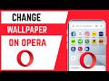 How To Change Opera Browser App Wallpaper