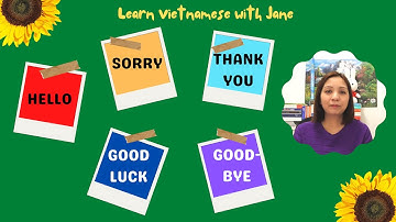 How to say Hello, Thank You, Sorry, Goodbye and Good Luck in Vietnamese